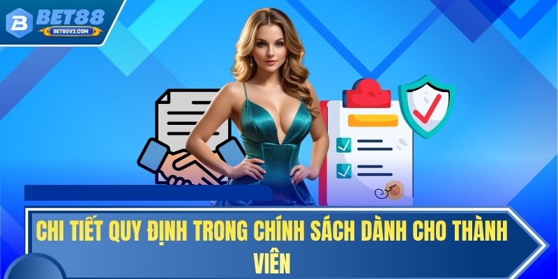Chi tiết quy định trong chính sách dành cho thành viên