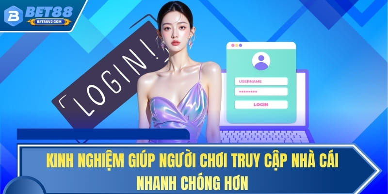 Kinh nghiệm giúp người chơi truy cập nhà cái nhanh chóng hơn